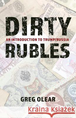 Dirty Rubles: An Introduction to Trump/Russia Olear Greg 9781641849265 Not Avail