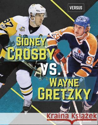 Sidney Crosby vs. Wayne Gretzky Will Graves 9781641853026 North Star Classroom