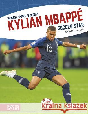Kylian Mbappé: Soccer Star Todd Kortemeier 9781641853781 Focus Readers