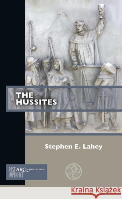 The Hussites Stephen E. Lahey 9781641891622