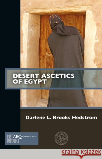Desert Ascetics of Egypt Darlene L. Brooks Hedstrom (Myra and Rob   9781641891677