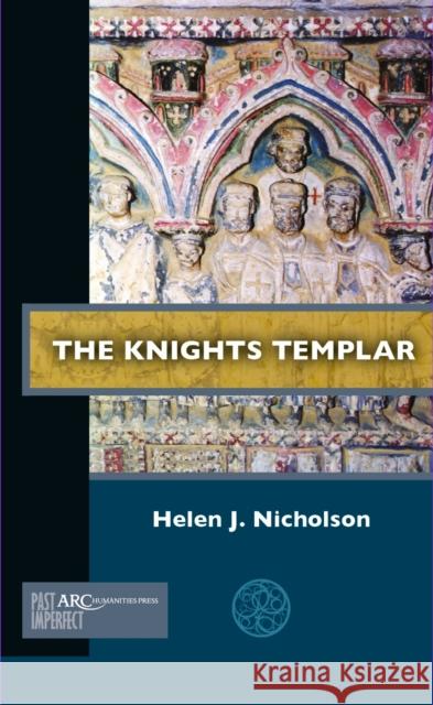 The Knights Templar Helen J. Nicholson 9781641891684 ARC Humanities Press