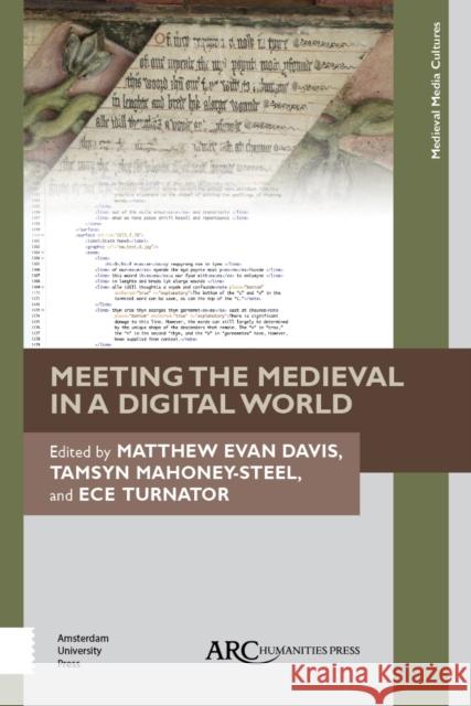 Meeting the Medieval in a Digital World Matthew Evan Davis Tamsyn Mahoney-Steel Ece Turnator 9781641891929 ARC Humanities Press