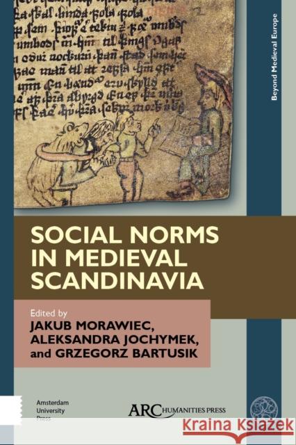 Social Norms in Medieval Scandinavia Jakub Morawiec Aleksandra Jochymek Grzegorz Bartusik 9781641892407 ARC Humanities Press