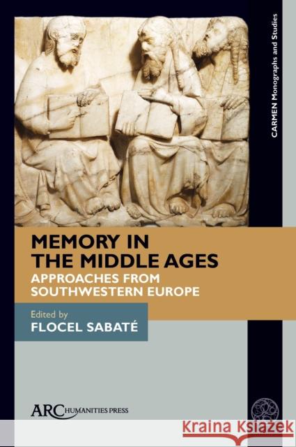 Memory in the Middle Ages: Approaches from Southwestern Europe Sabat 9781641892629