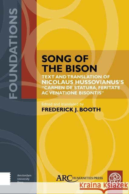 Song of the Bison: Text and Translation of Nicolaus Hussovianus's Carmen de Statura, Feritate, AC Venatione Bisontis Booth, Frederick J. 9781641893367 ARC Humanities Press