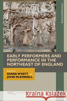 Early Performers and Performance in the Northeast of England Wyatt, Diana 9781641893442 ARC Humanities Press