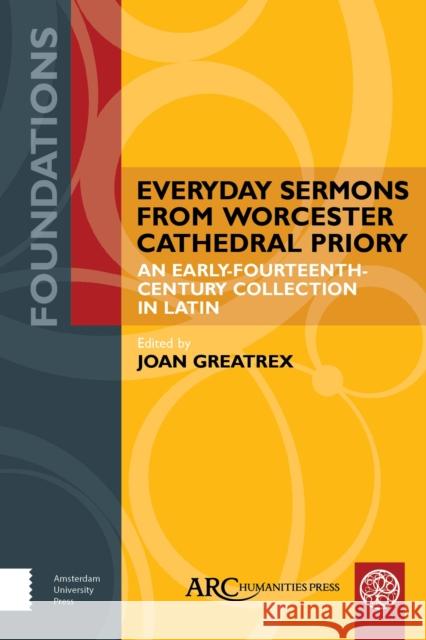 Everyday Sermons from Worcester Cathedral Priory: An Early-Fourteenth-Century Collection in Latin Joan Greatrex 9781641893480 ARC Humanities Press