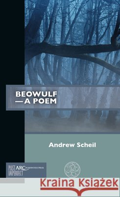 Beowulf--A Poem Andrew Scheil 9781641893916 ARC Humanities Press