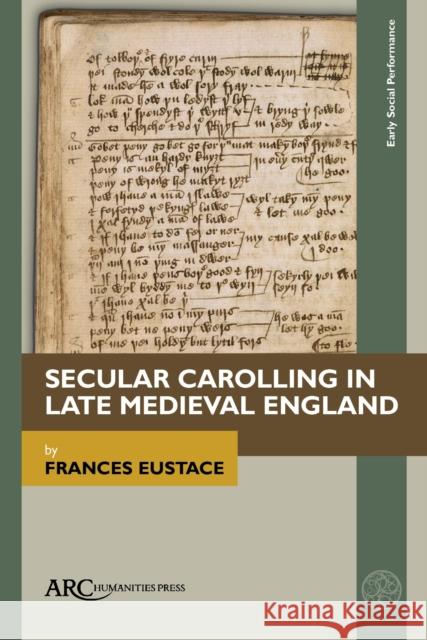 Secular Carolling in Late Medieval England Frances Eustace   9781641894029 Arc Humanities Press