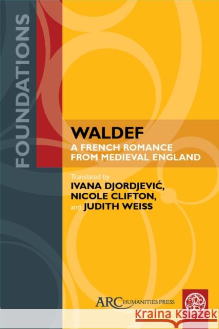 Waldef: A French Romance from Medieval England Ivana Djordjevic Nicole Clifton Judith Weiss 9781641894067 ARC Humanities Press