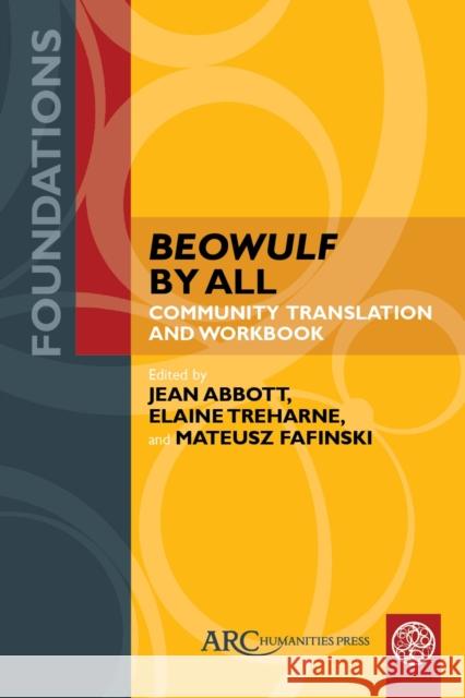 Beowulf by All: Community Translation and Workbook Jean Abbott Elaine Treharne Mateusz Fafinski 9781641894708