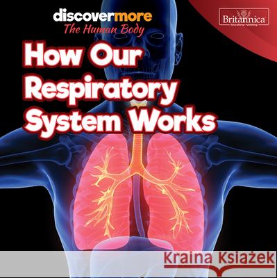 How Our Respiratory System Works Dwight Morris 9781641905060 Rosen Education Service
