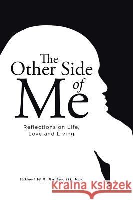 The Other Side of Me: Reflections on Life, Love and Living Gilbert W 9781641912563 Christian Faith Publishing, Inc