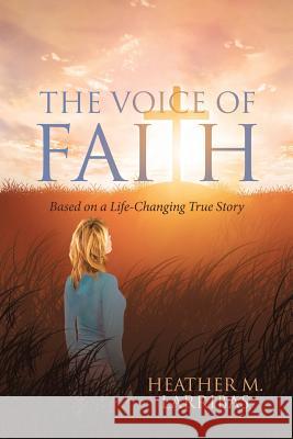 The Voice of Faith: Based on a Life-Changing True Story Heather M Larribas 9781641912709 Christian Faith