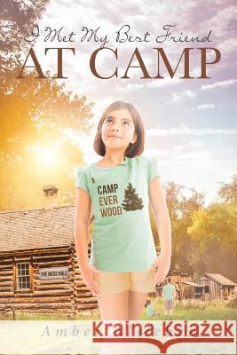 I Met My Best Friend at Camp Amber Alsleben 9781641914178 Christian Faith Publishing, Inc