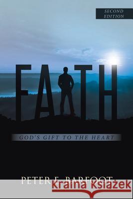 Faith: God's Gift to the Heart Peter E. Barfoot 9781641914802