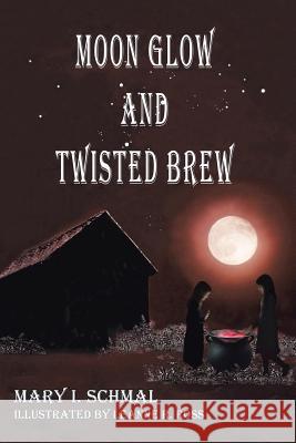 Moon Glow and Twisted Brew Mary I Schmal 9781641916493 Christian Faith