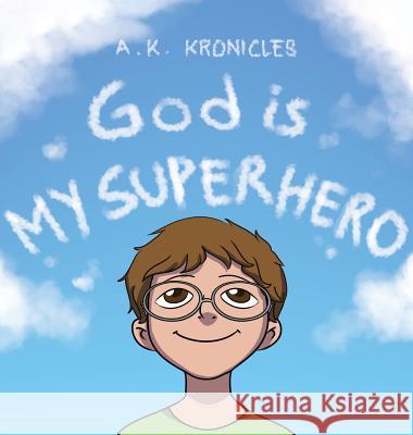 God is My Superhero A K Kronicles 9781641916981 Christian Faith