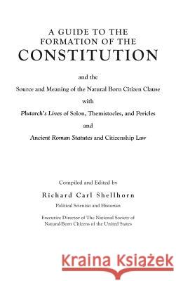 A Guide to the Formation of the Constitution Richard Carl Shellhorn 9781641917049