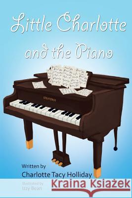 Little Charlotte and the Piano Charlotte Tacy Holliday, Izzy Bean 9781641917438