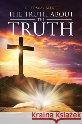 The Truth About The TRUTH Beeker, Tommy 9781641917643