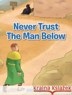 Never Trust The Man Below Pagan, Jay 9781641917698 Christian Faith Publishing, Inc