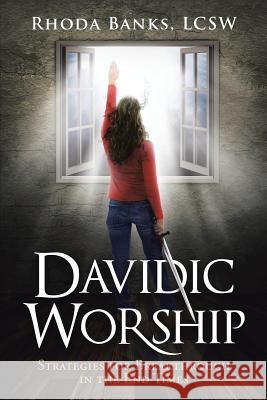 Davidic Worship: Strategies for Breakthrough in the End Times Rhoda Banks Lcsw 9781641918183 Christian Faith