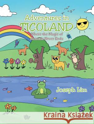 Adventures in Ticoland: Where the Magic of Animals Never Ends Joseph Lim 9781641919081 Christian Faith