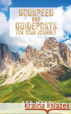 Godspeed and Guideposts for Your Journey Bob Mahr 9781641919098 Christian Faith Publishing, Inc