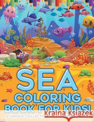Sea Coloring Book for Kids! a Unique Collection of Coloring Pages Bold Illustrations 9781641939041 