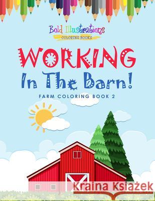 Working In The Barn! Farm Coloring Book 2 Illustrations, Bold 9781641939904 Bold Illustrations