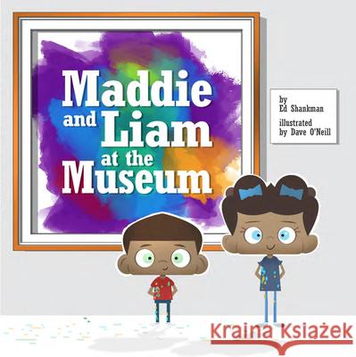 Maddie and Liam at the Museum Ed Shankman Dave O'Neill 9781641941099 Commonwealth Editions