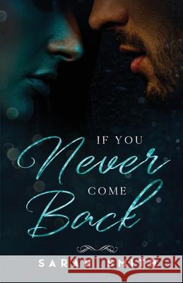 If You Never Come Back Sarah Smith 9781641971553 Nancy Yost Literary Agency, Inc