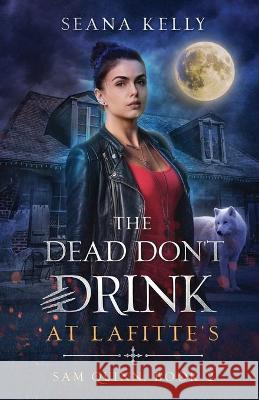 The Dead Don't Drink at Lafitte's Seana Kelly 9781641971683 Nancy Yost Literary Agency, Inc