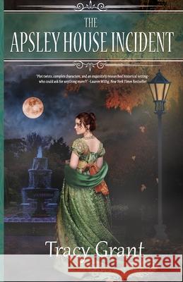The Apsley House Incident Tracy Grant 9781641971898 Nancy Yost Literary Agency, Inc