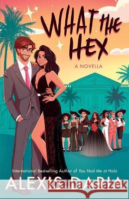 What the Hex: : A Paranormal Rom-Com Novella Alexis Daria 9781641972413 Nancy Yost Literary Agency, Inc