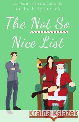 The Not So Nice List Sally Kilpatrick 9781641972420