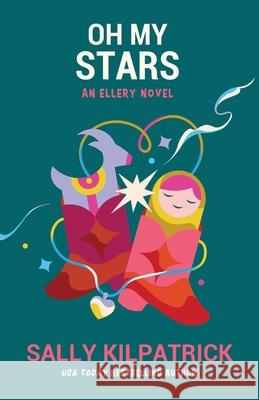 Oh My Stars Sally Kilpatrick 9781641973557 Nancy Yost Literary Agency, Inc