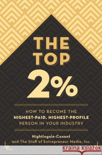 The Top 2 Percent: How to Become the Highest-Paid, Highest-Profile Person in Your Industry Nightingale-Conant 9781642011111