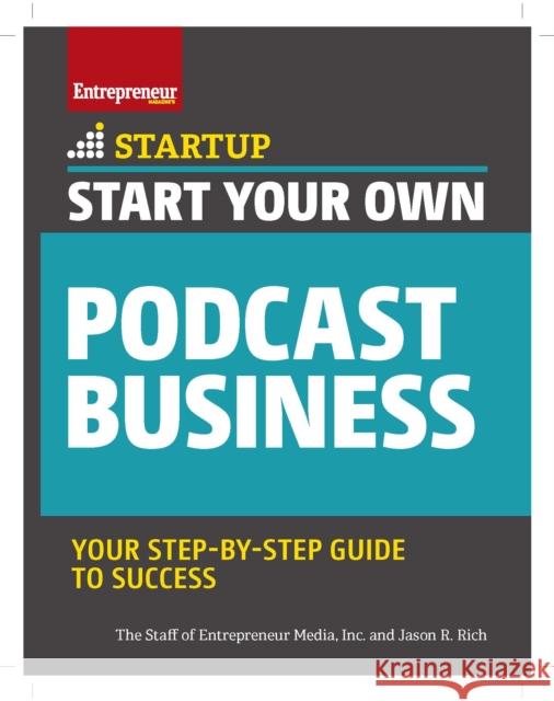 Start Your Own Podcast Business The Staff Media Jason R. Rich 9781642011128 Entrepreneur Press