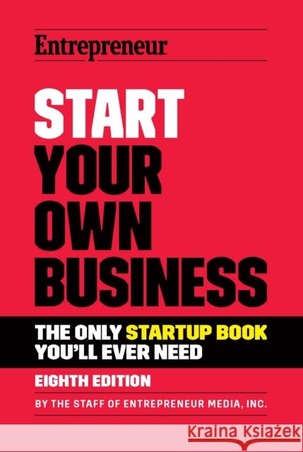 Start Your Own Business: The Only Startup Book You'll Ever Need Media, The Staff of Entrepreneur 9781642011357 Entrepreneur Press