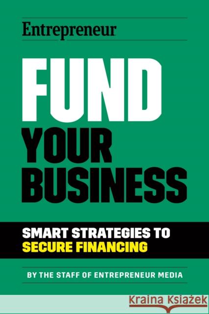 Fund Your Business: Smart Strategies to Secure Financing The Staff of Entrepreneur Media 9781642011609 Entrepreneur Press