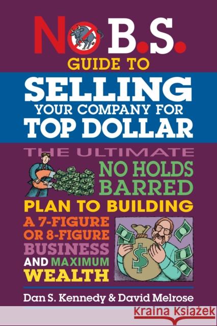 No B.S. Guide to Growing a Business to Sell for Top Dollar Dan S. Kennedy David Melrose 9781642011715 Entrepreneur Press