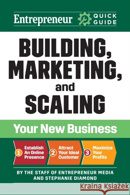 Entrepreneur Quick Guide: Building, Marketing, and Scaling Your New Business Stephanie Diamond 9781642011739 Entrepreneur Press