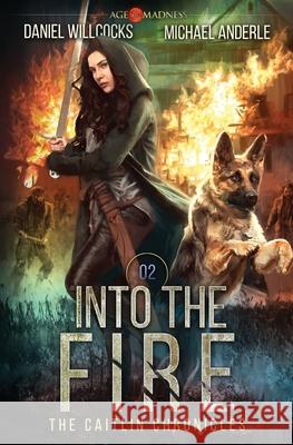 Into The Fire: Age Of Madness - A Kurtherian Gambit Series Michael Anderle, Daniel Willcocks 9781642020632 Lmbpn Publishing