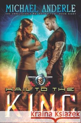 Hail To The King: An Urban Fantasy Action Adventure Michael Anderle 9781642022193 Lmbpn Publishing