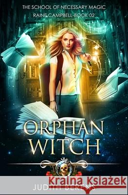 Orphan Witch: An Urban Fantasy Action Adventure Martha Carr Michael Anderle Judith Berens 9781642023053 Lmbpn Publishing