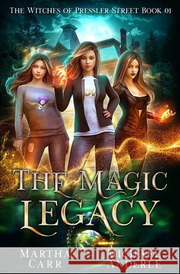 The Magic Legacy: An Urban Fantasy Action Adventure Michael Anderle Martha Carr 9781642026153
