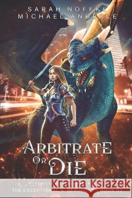 Arbitrate or Die Michael Anderle, Sarah Noffke 9781642026276 Lmbpn Publishing